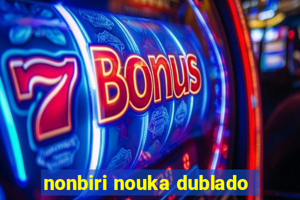 nonbiri nouka dublado